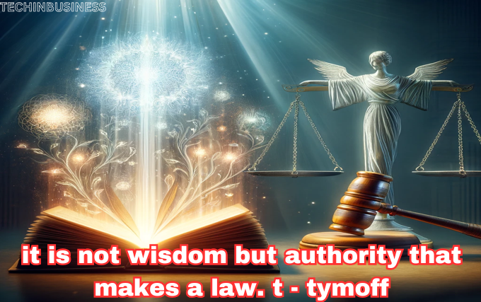 it is not wisdom but authority that makes a law. t - tymoff